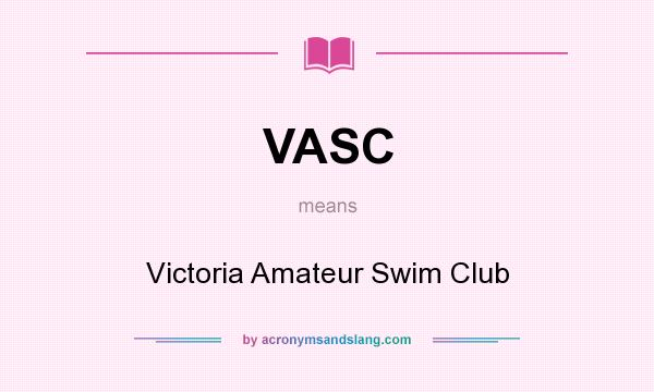 What does VASC mean? It stands for Victoria Amateur Swim Club