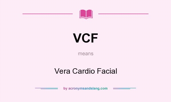 What does VCF mean? It stands for Vera Cardio Facial