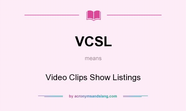 What does VCSL mean? It stands for Video Clips Show Listings