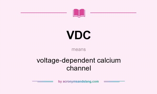 What does VDC mean? It stands for voltage-dependent calcium channel