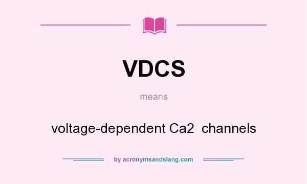 What does VDCS mean? It stands for voltage-dependent Ca2  channels