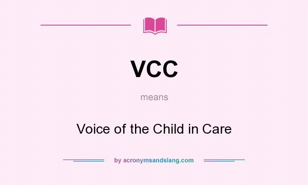 What does VCC mean? It stands for Voice of the Child in Care