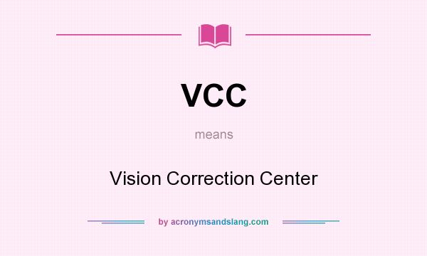 What does VCC mean? It stands for Vision Correction Center