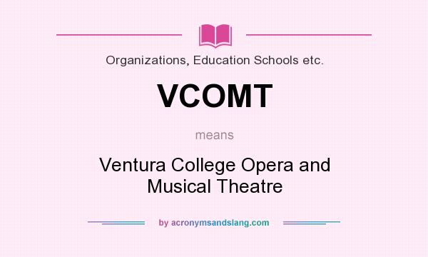 What does VCOMT mean? It stands for Ventura College Opera and Musical Theatre