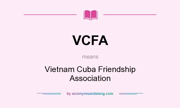 What does VCFA mean? It stands for Vietnam Cuba Friendship Association