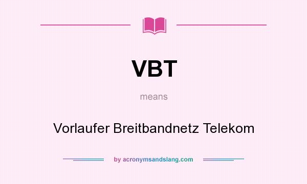 What does VBT mean? It stands for Vorlaufer Breitbandnetz Telekom