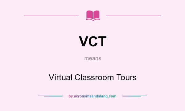 What does VCT mean? It stands for Virtual Classroom Tours