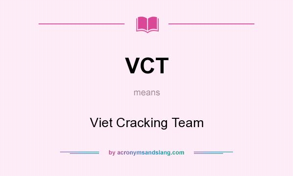 What does VCT mean? It stands for Viet Cracking Team
