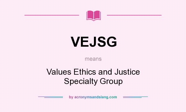 What does VEJSG mean? It stands for Values Ethics and Justice Specialty Group