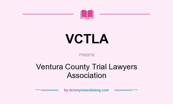 What does VCTLA mean? It stands for Ventura County Trial Lawyers Association