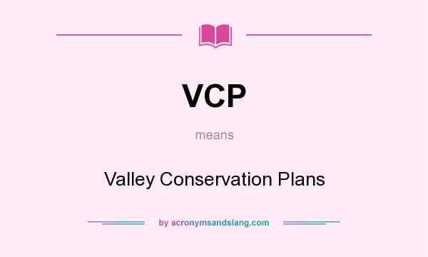 What does VCP mean? It stands for Valley Conservation Plans