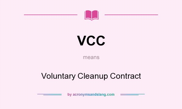 What does VCC mean? It stands for Voluntary Cleanup Contract