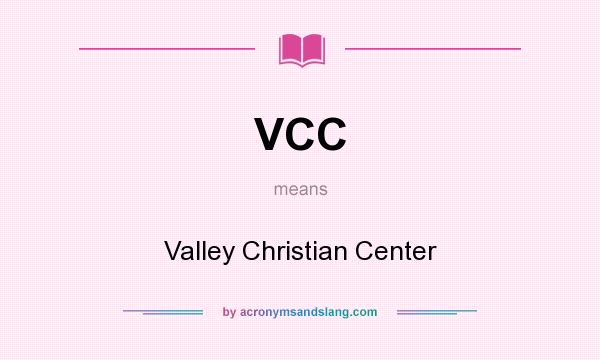 What does VCC mean? It stands for Valley Christian Center