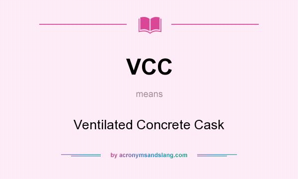 What does VCC mean? It stands for Ventilated Concrete Cask