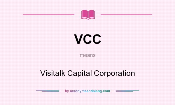 What does VCC mean? It stands for Visitalk Capital Corporation