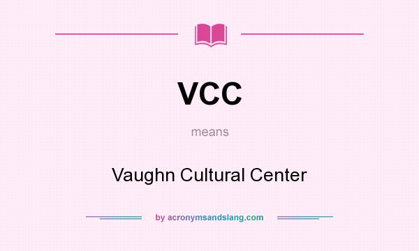 What does VCC mean? It stands for Vaughn Cultural Center