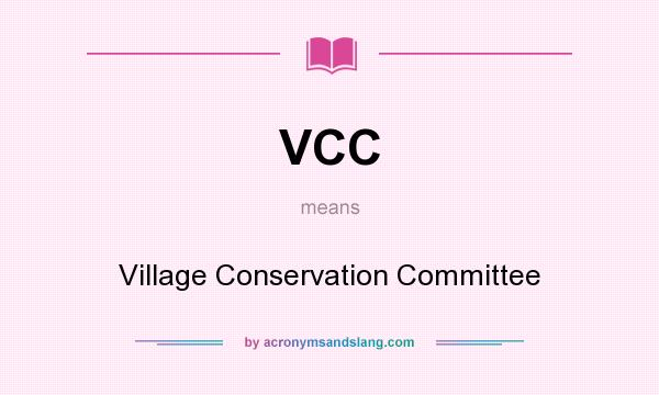 What does VCC mean? It stands for Village Conservation Committee