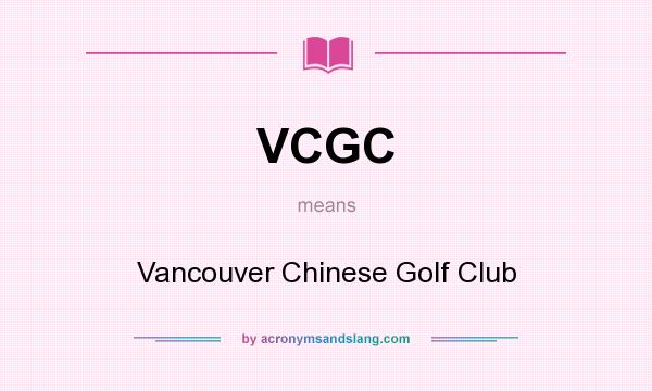 What does VCGC mean? It stands for Vancouver Chinese Golf Club