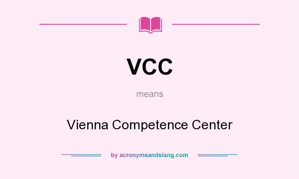 What does VCC mean? It stands for Vienna Competence Center
