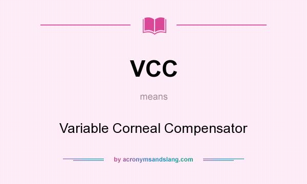 What does VCC mean? It stands for Variable Corneal Compensator