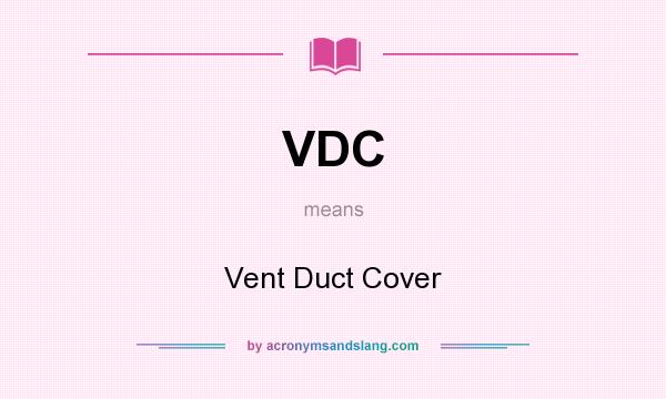 What does VDC mean? It stands for Vent Duct Cover