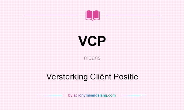 What does VCP mean? It stands for Versterking Cliënt Positie