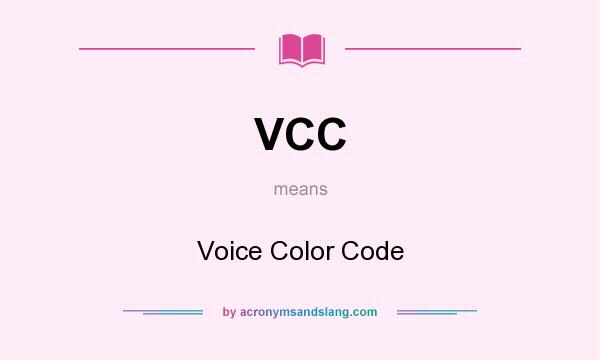 What does VCC mean? It stands for Voice Color Code