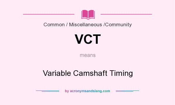 What does VCT mean? It stands for Variable Camshaft Timing