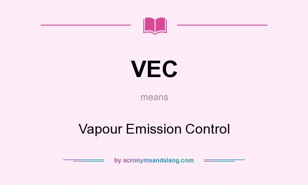 What does VEC mean? It stands for Vapour Emission Control