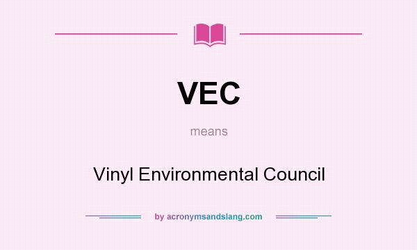 What does VEC mean? It stands for Vinyl Environmental Council