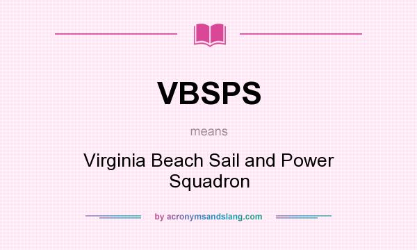What does VBSPS mean? It stands for Virginia Beach Sail and Power Squadron