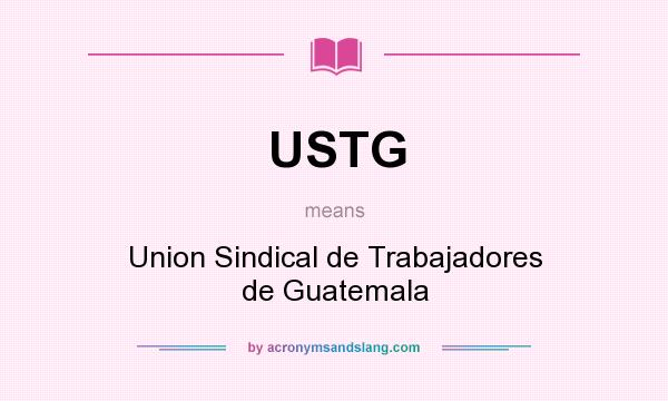 What does USTG mean? It stands for Union Sindical de Trabajadores de Guatemala