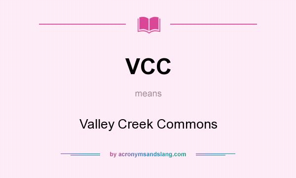 What does VCC mean? It stands for Valley Creek Commons