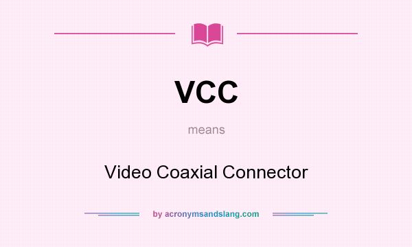 What does VCC mean? It stands for Video Coaxial Connector