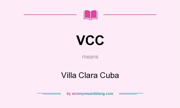 What does VCC mean? It stands for Villa Clara Cuba