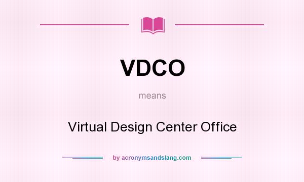 What does VDCO mean? It stands for Virtual Design Center Office