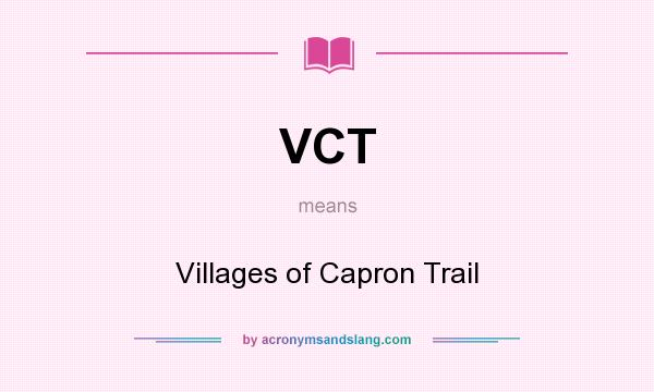 What does VCT mean? It stands for Villages of Capron Trail