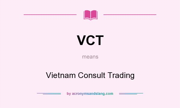 What does VCT mean? It stands for Vietnam Consult Trading