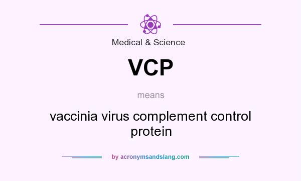 What does VCP mean? It stands for vaccinia virus complement control protein