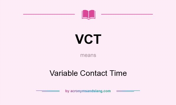 What does VCT mean? It stands for Variable Contact Time