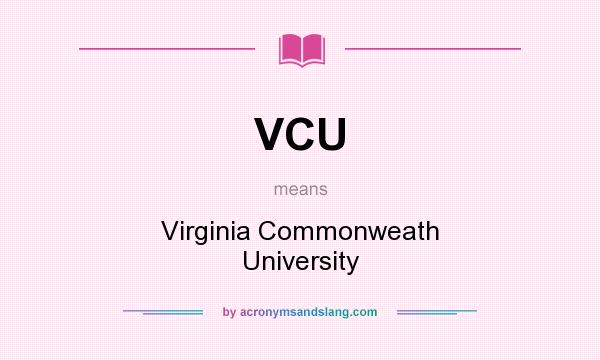 What does VCU mean? It stands for Virginia Commonweath University