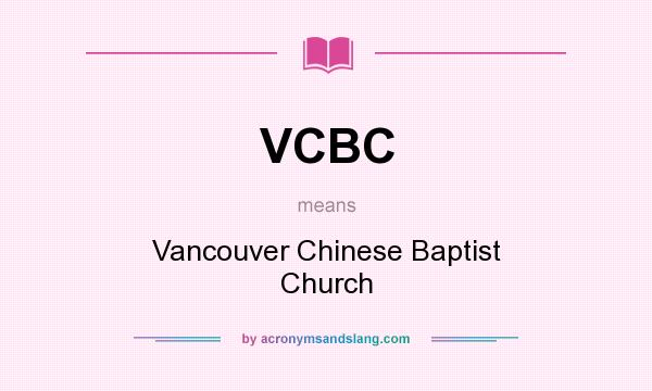 What does VCBC mean? It stands for Vancouver Chinese Baptist Church