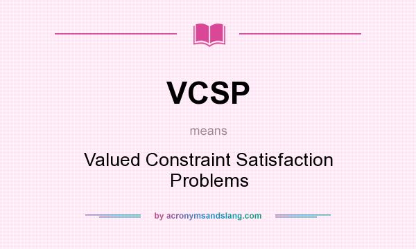 What does VCSP mean? It stands for Valued Constraint Satisfaction Problems