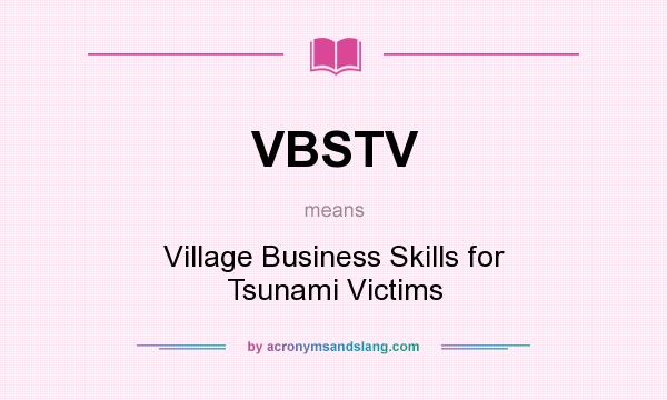 What does VBSTV mean? It stands for Village Business Skills for Tsunami Victims