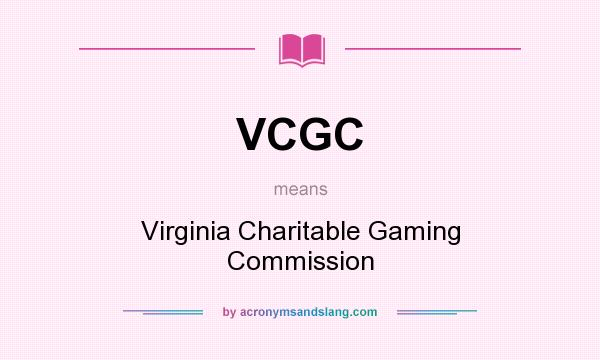 What does VCGC mean? It stands for Virginia Charitable Gaming Commission
