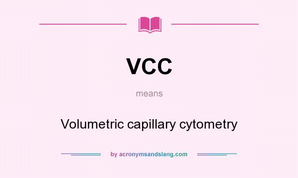 What does VCC mean? It stands for Volumetric capillary cytometry