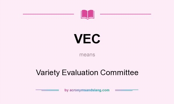 What does VEC mean? It stands for Variety Evaluation Committee
