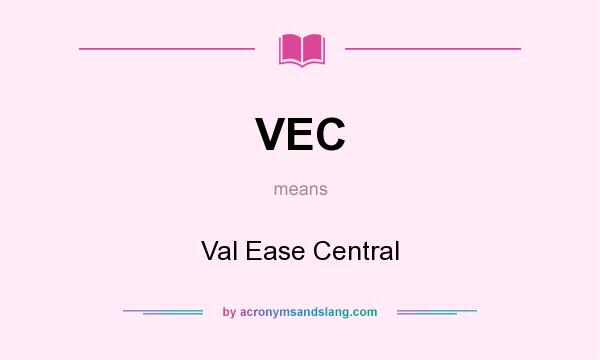 What does VEC mean? It stands for Val Ease Central