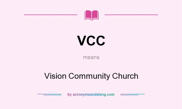 What does VCC mean? It stands for Vision Community Church