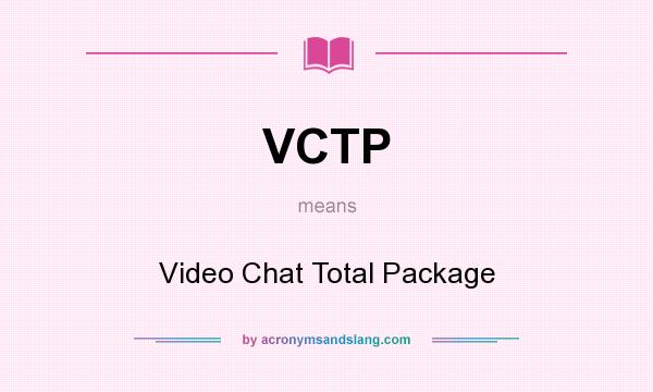 What does VCTP mean? It stands for Video Chat Total Package